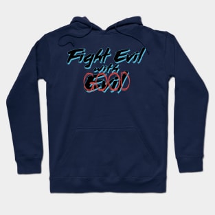 Fight Evil with Good Hoodie